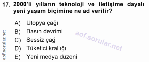 17. soru: 2000'li yılların teknoloji ve iletişime dayalı yeni yaşam biçimine ne ad verilir? A) Ütopya çağı B) Basın devrimi C)…