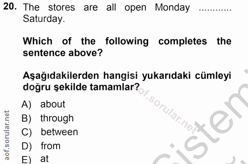 20. soru: The stores are all open Monday Saturday. Which of the following completes the sentence above? Aşağıdakilerden hangisi…