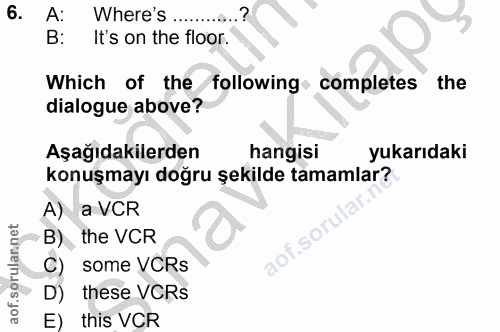 6. soru: A: Where's B: It's on the floor. Which of the following completes the dialogue above? Aşağıdakilerden hangisi yukarıd…