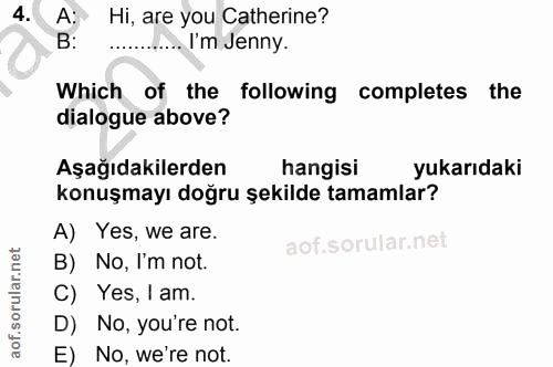 4. soru: 4 A: Hi, are you Catherine? B: I'm Jenny. Which of the following completes the dialogue above? Aşağıdakilerden hangis…