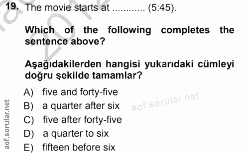 19. soru: The movie starts at ........... (5:45). Which of the following completes the sentence above? Aşağıdakilerden hangisi…