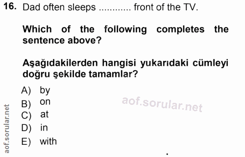 16. soru: Dad often sleeps front of the TV. Which of the following completes the sentence above? Aşağıdakilerden hangisi yukarı…