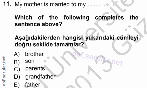 11. soru: My mother is married to my Which of the following completes the sentence above? Aşağıdakilerden hangisi yukarıdaki cü…