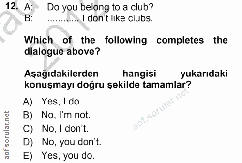 12. soru: A: Do you belong to a club? B: ......I don't like clubs. Which of the following completes the dialogue above? Aşağıda…
