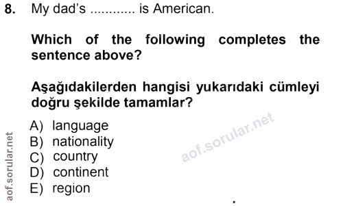 8. soru: My dad's ............ is American. Which of the following completes the sentence above? Aşağıdakilerden hangisi yukar…