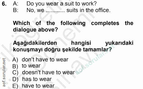 6. soru: A: Do you wear a suit to work? B: No, we ..... .... suits in the office. Which of the following completes the dialogu…