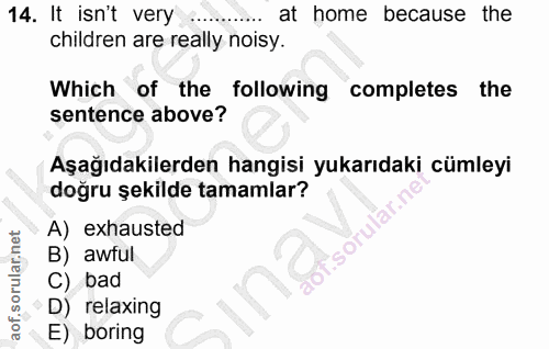 14. soru: It isn't very at home because the children are really noisy. Which of the following completes the sentence above? Aşa…