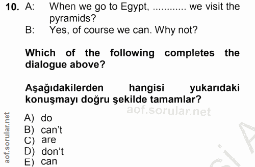10. soru: A: When we go to Egypt, we visit the pyramids? B: Yes, of course we can. Why not? Which of the following completes th…