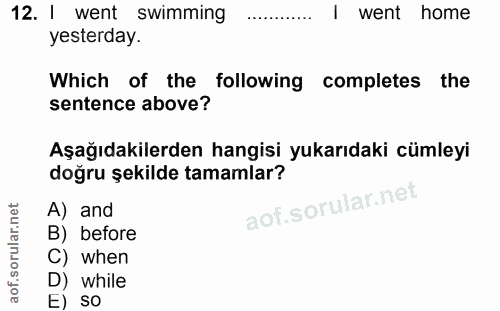 12. soru: I went swimming I went home yesterday. Which of the following completes the sentence above? Aşağıdakilerden hangisi y…