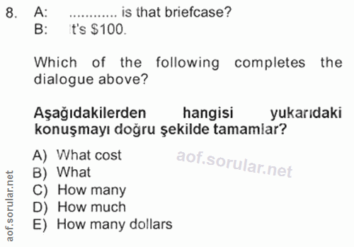 8. soru: A: t's $100. ....... is that briefcase? B: Which of the following completes the dialogue above? Aşağıdakilerden hangi…
