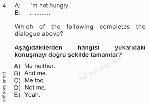 4. soru: A: I'm not hungry. B: Which of the following completes the dialogue above? Aşağıdakilerden hangisi yukarıdaki konuşma…