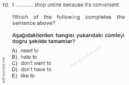 10. soru: I ... shop online because it's convenient. Which of the following completes the sentence above? Aşağıdakilerden hangi…