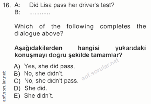 16. soru: A: Did Lisa pass her driver's test? Which of the following completes the dialogue above? Aşağıdakilerden hangisi yuka…