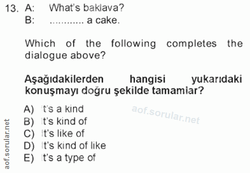 13. soru: A: What's baklava? ........ a cake. Which of the following completes the dialogue above? Aşağıdakilerden hangisi yuka…