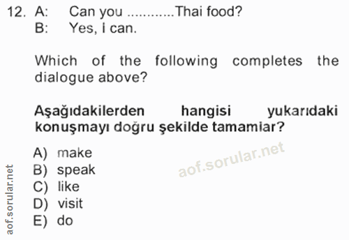 12. soru: A: Can you .. Thai food? B: Yes, i can. Which of the following completes the dialogue above? Aşağıdakilerden hangisi…
