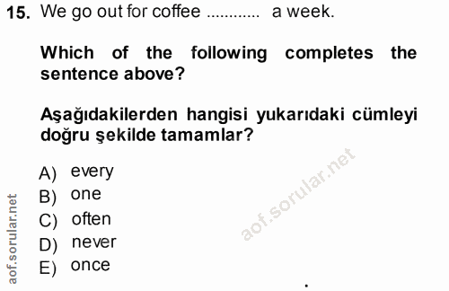 15. soru: We go out for coffee a week. Which of the following completes the sentence above? Aşağıdakilerden hangisi yukarıdaki…
