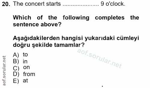 20. soru: The concert starts 9 o'clock. Which of the following completes the sentence above? Aşağıdakilerden hangisi yukarıdaki…