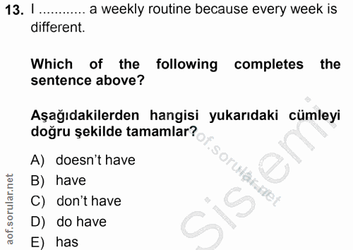 13. soru: I ............ a weekly routine because every week is different. Which of the following completes the sentence above?…