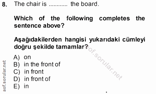 8. soru: The chair is the board. Which of the following completes the sentence above? Aşağıdakilerden hangisi yukarıdaki cümle…