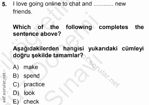5. soru: I love going online to chat and .... new friends. Which of the following completes the sentence above? Aşağıdakilerde…