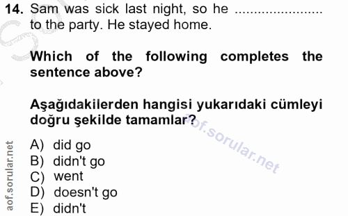14. soru: Sam was sick last night, so he to the party. He stayed home. Which of the following completes the sentence above? Aşa…