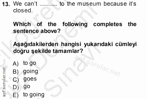 13. soru: We can't .. to the museum because it's closed. Which of the following completes the sentence above? Aşağıdakilerden h…