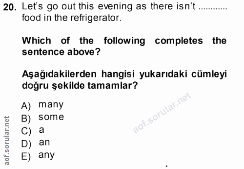 20. soru: Let's go out this evening as there isn't......... food in the refrigerator. Which of the following completes the sent…