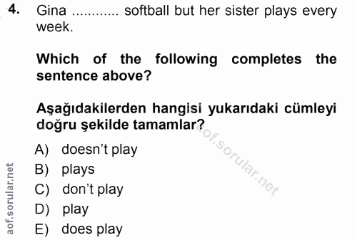 4. soru: Gina softball but her sister plays every week. Which of the following completes the sentence above? Aşağıdakilerden h…