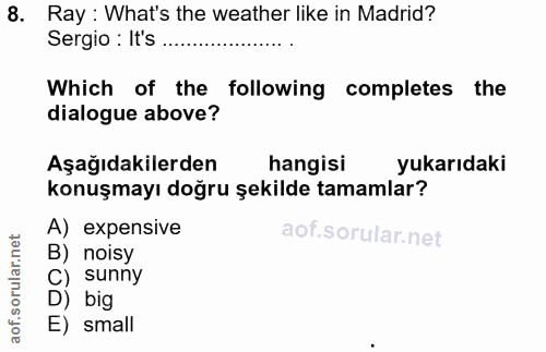 8. soru: Ray: What's the weather like in Madrid? Sergio: It's Which of the following completes the dialogue above? Aşağıdakile…