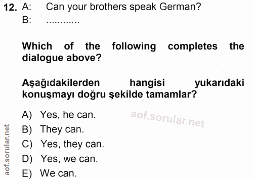 12. soru: A: Can your brothers speak German? B: Which of the following completes the dialogue above? Aşağıdakilerden hangisi yu…