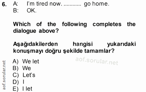 6. soru: A: I'm tired now.... go home. B: ОК. Which of the following completes the dialogue above? Aşağıdakilerden hangisi yuk…
