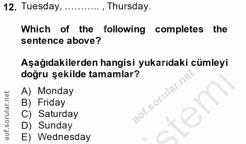 12. soru: Tuesday, ....... , Thursday. Which of the following completes the sentence above? Aşağıdakilerden hangisi yukarıdaki…