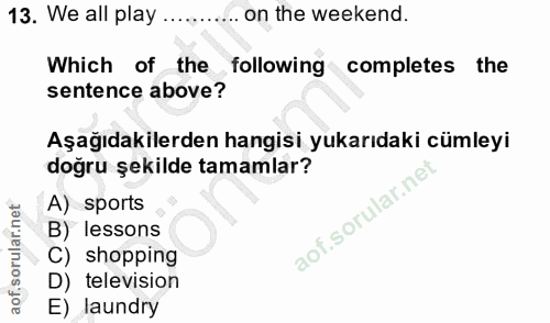 13. soru: We all play .... .. on the weekend. Which of the ,following / completes the sentence above? Aşağıdakilerden hangisi y…
