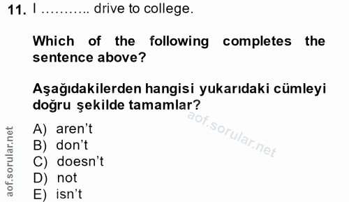 11. soru: I........... drive to college. Which of the following completes the sentence above? Aşağıdakilerden hangisi yukarıdak…