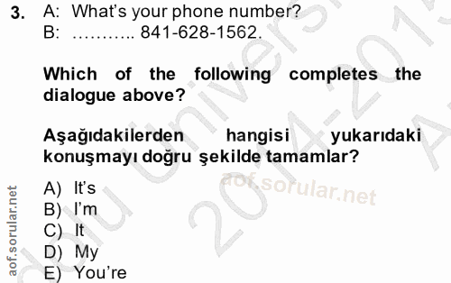3. soru: A: What's your phone number? B: .. 841-628-1562. Which of the following completes the dialogue above? Aşağıdakilerden…
