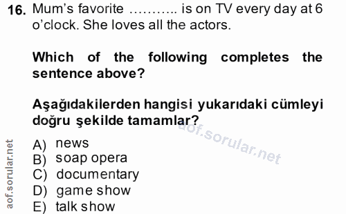 16. soru: Mum's favorite ..... ..... is on TV every day at 6 o'clock. She loves all the actors. Which of the following complete…
