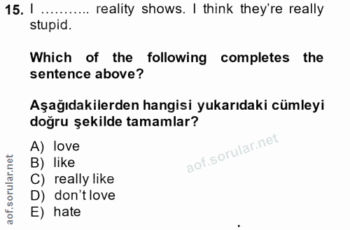 15. soru: I ... reality shows. I think they're really stupid. Which of the following completes the sentence above? Aşağıdakiler…