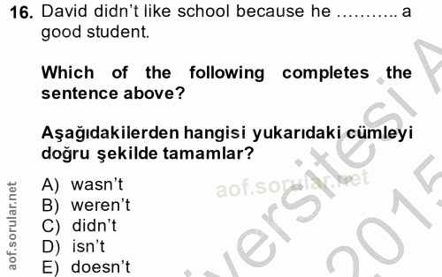 16. soru: David didn't like school because he ..a good student. Which of the following completes the sentence above? Aşağıdakil…
