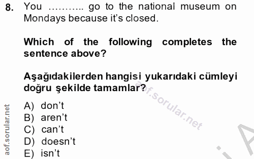8. soru: You ..... go to the national museum on Mondays because it's closed. Which of the following completes the sentence abo…