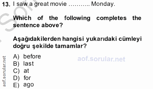 13. soru: I saw a great movie ......... Monday. Which of the following completes the sentence above? Aşağıdakilerden hangisi yu…