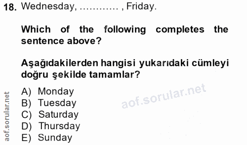 18. soru: Wednesday, ............, Friday. Which of the following completes the sentence above? Aşağıdakilerden hangisi yukarıd…