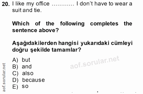 20. soru: I like my office I don't have to wear a suit and tie. Which of the following completes the sentence above? Aşağıdakil…