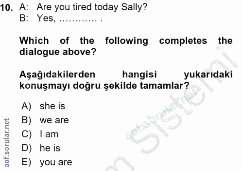 10. soru: A: Are you tired today Sally? B: Yes, .......... Which of the following completes the dialogue above? Aşağıdakilerden…