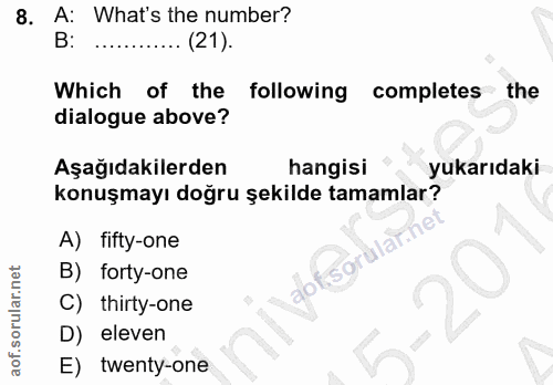 8. soru: A: What's the number? B: ... (21). Which of the following completes • the dialogue above? Aşağıdakilerden hangisi yuk…