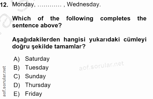 12. soru: Monday, . .., Wednesday. Which of the following completes the sentence above? Aşağıdakilerden hangisi yukarıdaki cüml…