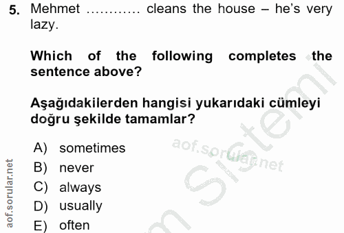 5. soru: Mehmet ............ cleans the house - he's very lazy. Which of the following completes the sentence above? Aşağıdaki…