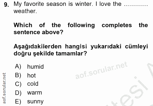 9. soru: My favorite season is winter. I love the weather. Which of the following completes the sentence above? Aşağıdakilerde…