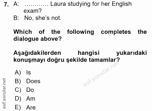 7. soru: A: ....... exam? .... Laura studying for her English B: No, she's not. Which of the following completes the dialogue…