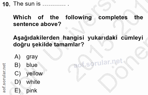 10. soru: The sun is Which of the following completes the sentence above? Aşağıdakilerden hangisi yukarıdaki cümleyi doğru şeki…