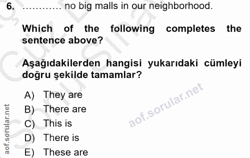 6. soru: no big malls in our neighborhood. Which of the following completes the sentence above? Aşağıdakilerden hangisi yukarı…